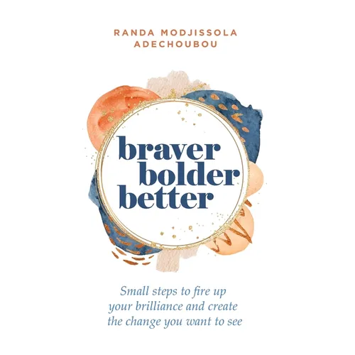 Braver, Bolder, Better: Small steps to fire up your brilliance and create the change you want to see Books by splitShops