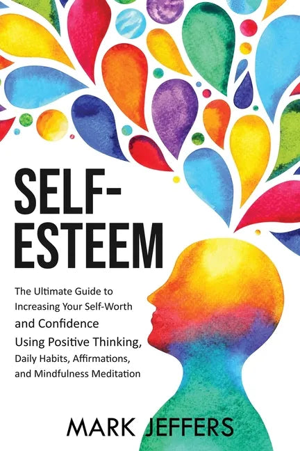 Self-Esteem: The Ultimate Guide to Increasing Your Self-Worth and Confidence Using Positive Thinking, Daily Habits, Affirmations Books by splitShops